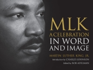 MLK: A Celebration in Word and Image By Dr. Martin Luther King, Jr., Bob Adelman (Editor), Charles Johnson (Introduction by) Cover Image