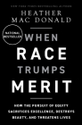 When Race Trumps Merit: How the Pursuit of Equity Sacrifices Excellence, Destroys Beauty, and Threatens Lives Cover Image