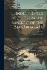 Indian Idylls From the Sanskrit of the Mahâbhârata Cover Image