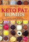 Keto Fat Bombs: 70 Savory & Sweet Ketogenic, Paleo & Low Carb Diets Recipes Cookbook: Healthy Keto Fat Bomb Recipes to Lose Weight by Cover Image