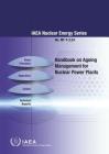 Handbook on Ageing Management for Nuclear Power Plants: IAEA Nuclear Energy Series No. Np-T-3.24 By International Atomic Energy Agency (Editor) Cover Image