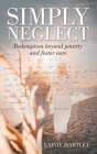 Simply Neglect: Redemption beyond poverty and foster care By Lainie Hartley Cover Image