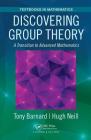 Discovering Group Theory: A Transition to Advanced Mathematics (Textbooks in Mathematics) Cover Image