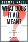 What Does It All Mean?: A Very Short Introduction to Philosophy By Thomas Nagel Cover Image
