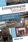 Entrepreneurial Seoulite: Culture and Subjectivity in Hongdae, Seoul (Perspectives On Contemporary Korea) By Mihye Cho Cover Image