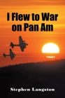 I Flew to War on Pan Am By Stephen Langston Cover Image