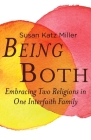 Being Both: Embracing Two Religions in One Interfaith Family By Susan Katz Miller Cover Image