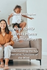 How ADHD Affects Home Organization: Understanding the Key Executive Functions of the Mind By Jenna Pennington Cover Image