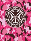 HAM Radio Log Book for Serious Operators: Military Pink Camouflage Logbook Notebook for Amateur Radio Enthusiasts - 4165 Unique Entries - Large Format By Rufus Mack Archibald Cover Image