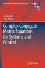 Complex Conjugate Matrix Equations for Systems and Control (Communications and Control Engineering) By Ai-Guo Wu, Ying Zhang Cover Image
