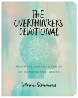 The Overthinker's Devotional: Meditations, Scripture, and Prayers for Refocusing Your Thoughts By JoAnne Simmons Cover Image