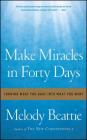 Make Miracles in Forty Days: Turning What You Have into What You Want By Melody Beattie Cover Image