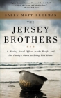 The Jersey Brothers: A Missing Naval Officer in the Pacific and His Family's Quest to Bring Him Home By Sally Mott Freeman Cover Image