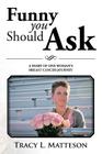 Funny You Should Ask: A Diary of One Woman's Breast Cancer Journey By Tracy L. Matteson Cover Image