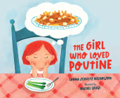 The Girl Who Loved Poutine By Lorna Schultz Nicholson, Rachel Qiuqi (Illustrator) Cover Image