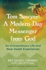 Tom Sawyer: A Modern-Day Messenger from God: His Extraordinary Life and Near-Death Experiences By Rev. Daniel Chesbro, Rev. James Erickson (With) Cover Image