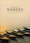 Ganges: The Many Pasts of an Indian River By Sudipta Sen Cover Image