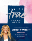 Living True: 40 Days to Get Back to You By Christy Wright Cover Image