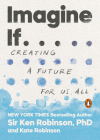 Imagine If . . .: Creating a Future for Us All By Sir Ken Robinson, PhD, Kate Robinson Cover Image