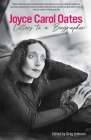 Joyce Carol Oates: Letters to a Biographer By Joyce Carol Oates, Greg Johnson (Editor) Cover Image