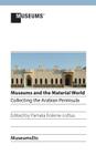 Museums and the Material World: Collecting the Arabian Peninsula Cover Image