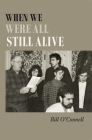 When We Were All Still Alive By Bill O'Connell Cover Image