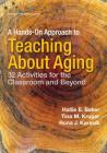 A Hands-On Approach to Teaching about Aging: 32 Activities for the Classroom and Beyond By Hallie Baker (Editor), Tina M. Kruger (Editor), Rona J. Karasik (Editor) Cover Image