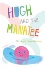 Hugh And The Manatee By Mary Helen Hensley Cover Image