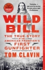 Wild Bill: The True Story of the American Frontier's First Gunfighter (Frontier Lawmen) Cover Image