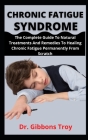 Chronic Fatigue Syndrome: The Complete Guide To Natural Treatments And Remedies To Healing Chronic Fatigue Permanently From Scratch Cover Image