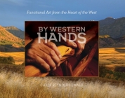 By Western Hands: Decorative Art from the Heart of the West By Chase Reynolds Ewald Cover Image