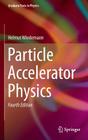 Particle Accelerator Physics (Graduate Texts in Physics) By Helmut Wiedemann Cover Image