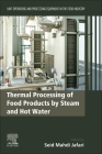 Thermal Processing of Food Products by Steam and Hot Water: Unit Operations and Processing Equipment in the Food Industry Cover Image
