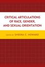 Critical Articulations of Race, Gender, and Sexual Orientation By Sheena C. Howard (Editor), Godfried Asante (Contribution by), Claudia Bucciferro (Contribution by) Cover Image
