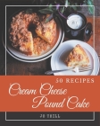 50 Cream Cheese Pound Cake Recipes: A Cream Cheese Pound Cake Cookbook You Will Love Cover Image