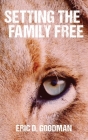 Setting the Family Free By Eric D. Goodman Cover Image