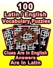 100 Latin/English Vocabulary Puzzles: Learn Latin By Doing FUN Puzzles!, 100 8.5 x 11 Crossword Puzzles With Clues In English, Answers in Latin By On Target Publishing Cover Image