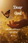 Dear God: 100 Days of Prayer Journaling Cover Image