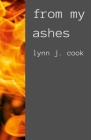 From My Ashes By Lynn Cook, Greg Froese (Editor), Jason Kohls (Editor) Cover Image