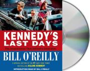 Kennedy's Last Days: The Assassination That Defined a Generation By Bill O'Reilly, Edward Herrmann (Read by) Cover Image