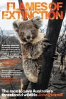 Flames of Extinction: The race to save Australia's threatened wildlife By John Pickrell Cover Image