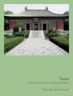 Yuan: Chinese Architecture in a Mongol Empire By Nancy Steinhardt Cover Image