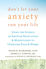 Don't Let Your Anxiety Run Your Life: Using the Science of Emotion Regulation and Mindfulness to Overcome Fear and Worry Cover Image