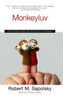 Monkeyluv: And Other Essays on Our Lives as Animals By Robert M. Sapolsky Cover Image