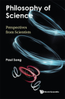 Philosophy of Science: Perspectives from Scientists By Paul Song Cover Image