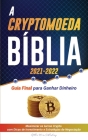 A Criptomoeda Bíblia 2021-2022: Guia Final para Ganhar Dinheiro; Maximizar os lucros Crypto com Dicas de Investimento e Estratégias de Negociação (Bit By Stellar Moon Publishing Cover Image