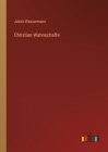 Christian Wahnschaffe By Jakob Wassermann Cover Image