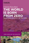 The World Is Born from Zero: Understanding Speculation and Video Games By Cameron Kunzelman Cover Image
