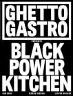 Ghetto Gastro Presents Black Power Kitchen By Jon Gray, Pierre Serrao, Lester Walker, Osayi Endolyn Cover Image