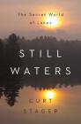 Still Waters: The Secret World of Lakes By Curt Stager Cover Image